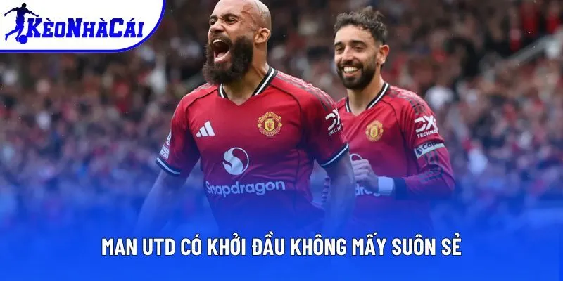Man Utd có khởi đầu không mấy suôn sẻ
