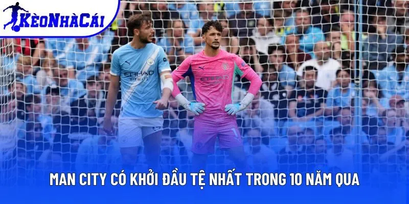 Man City có khởi đầu tệ nhất trong 10 năm qua Man City có khởi đầu tệ nhất trong 10 năm qua
